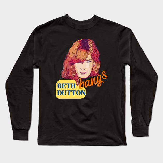 Beth Dutton Bangs Power Long Sleeve T-Shirt by WearablePSA